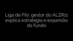 ​Liga de FIIs: gestor do ALZR11 explica estratégia e expansão do fundo 